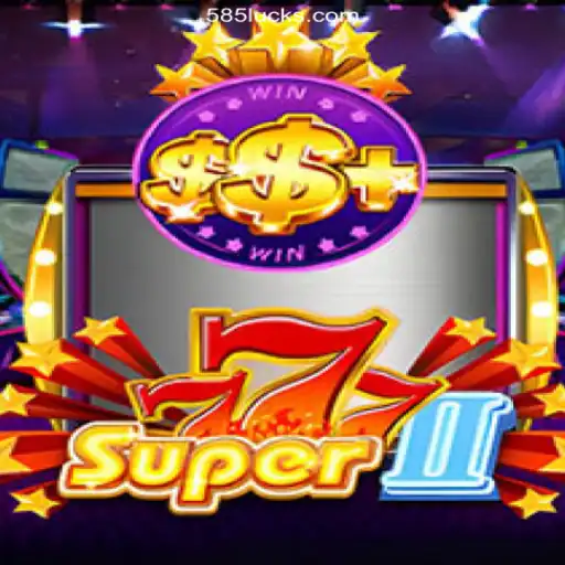 Exploring the Thrills of Super777II on the 585Luck.COM Platform